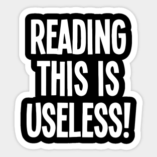 Reading This Is Useless Sticker